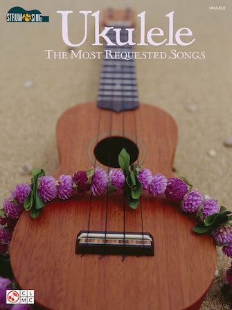 Ukulele – The Most Requested Songs Strum & Sing Series - 
